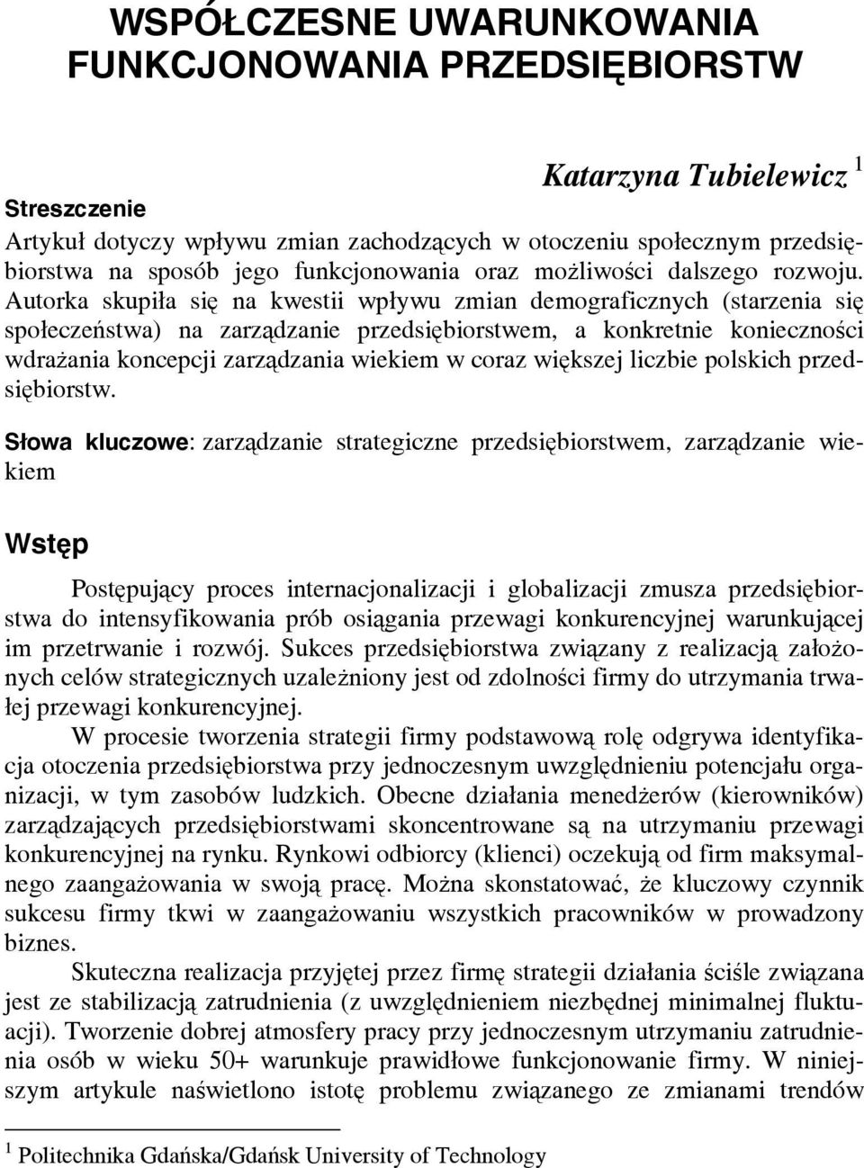 Autorka skupiła się na kwestii wpływu zmian demograficznych (starzenia się społeczeństwa) na zarządzanie przedsiębiorstwem, a konkretnie konieczności wdrażania koncepcji zarządzania wiekiem w coraz
