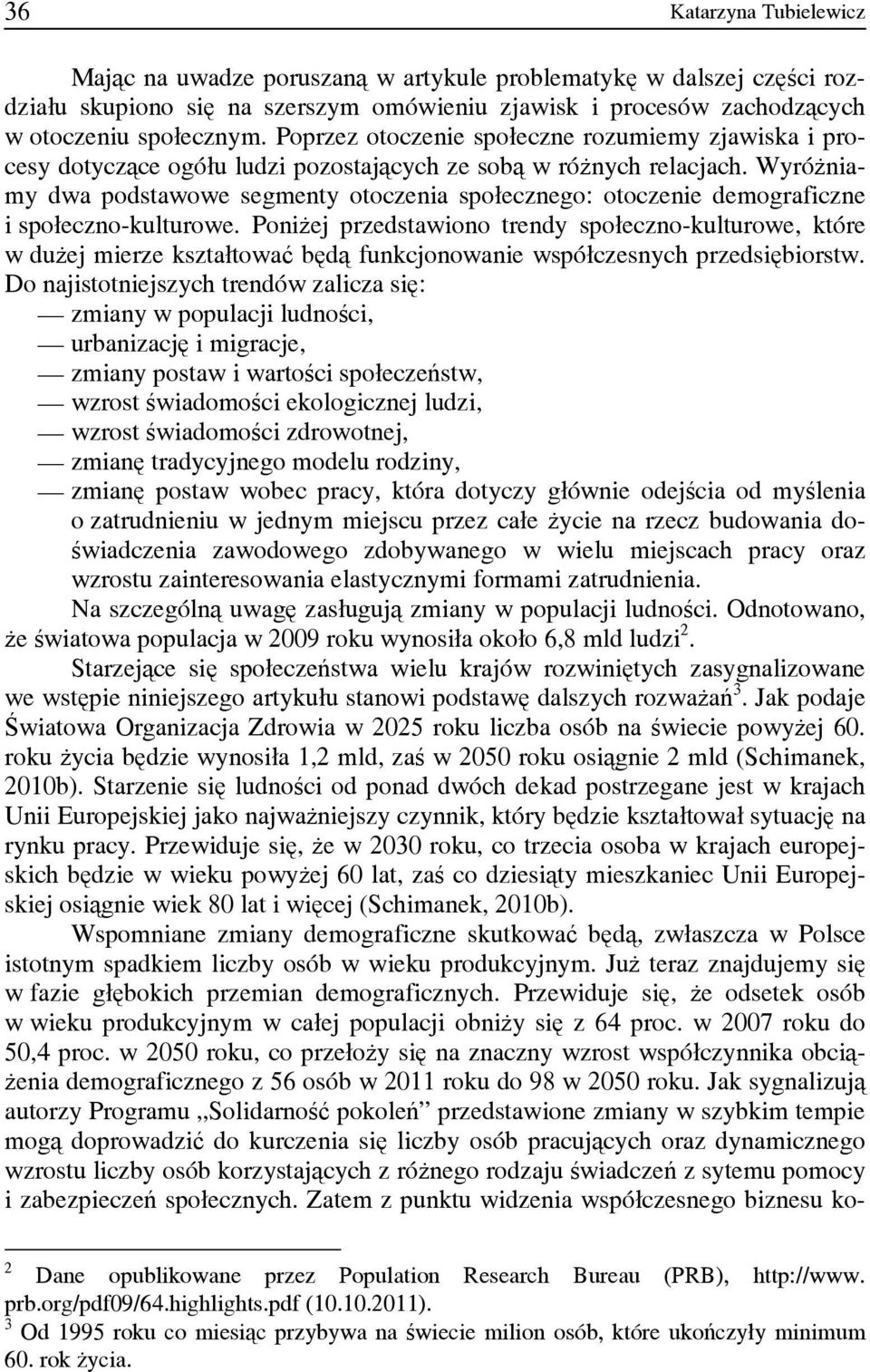 Wyróżniamy dwa podstawowe segmenty otoczenia społecznego: otoczenie demograficzne i społeczno-kulturowe.