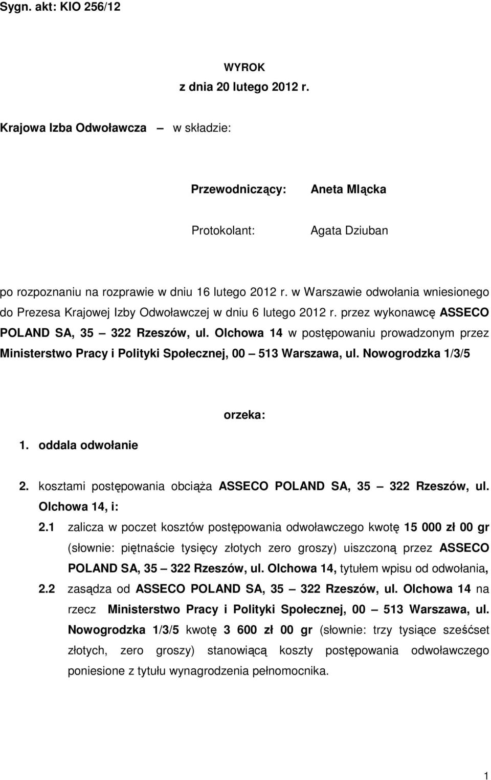 Olchowa 14 w postępowaniu prowadzonym przez Ministerstwo Pracy i Polityki Społecznej, 00 513 Warszawa, ul. Nowogrodzka 1/3/5 1. oddala odwołanie orzeka: 2.