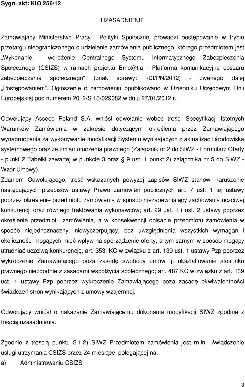 (znak sprawy: l/di/pn/2012) - zwanego dalej Postępowaniem". Ogłoszenie o zamówieniu opublikowano w Dzienniku Urzędowym Unii Europejskiej pod numerem 2012/S 18-029082 w dniu 27/01/2012 r.