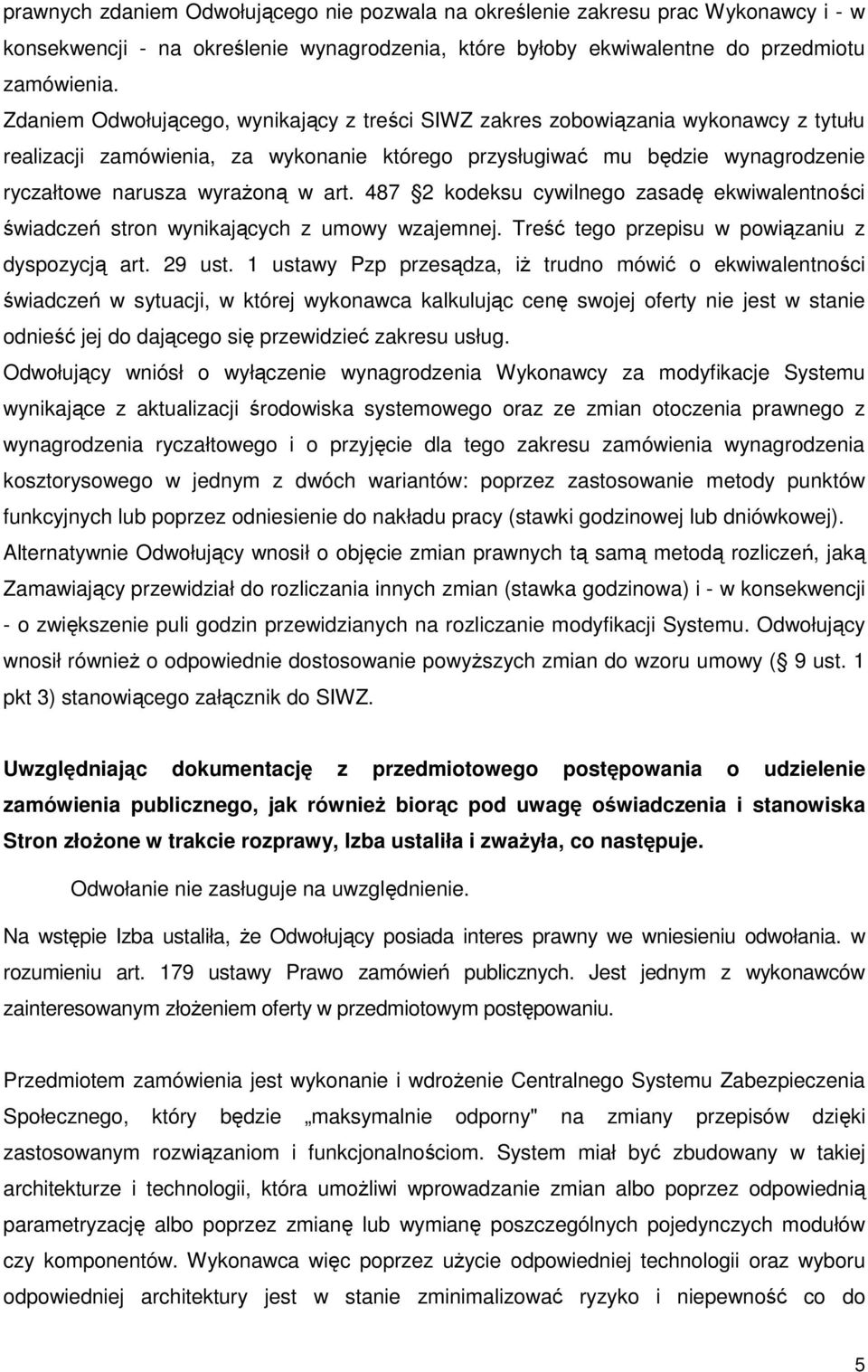 art. 487 2 kodeksu cywilnego zasadę ekwiwalentności świadczeń stron wynikających z umowy wzajemnej. Treść tego przepisu w powiązaniu z dyspozycją art. 29 ust.