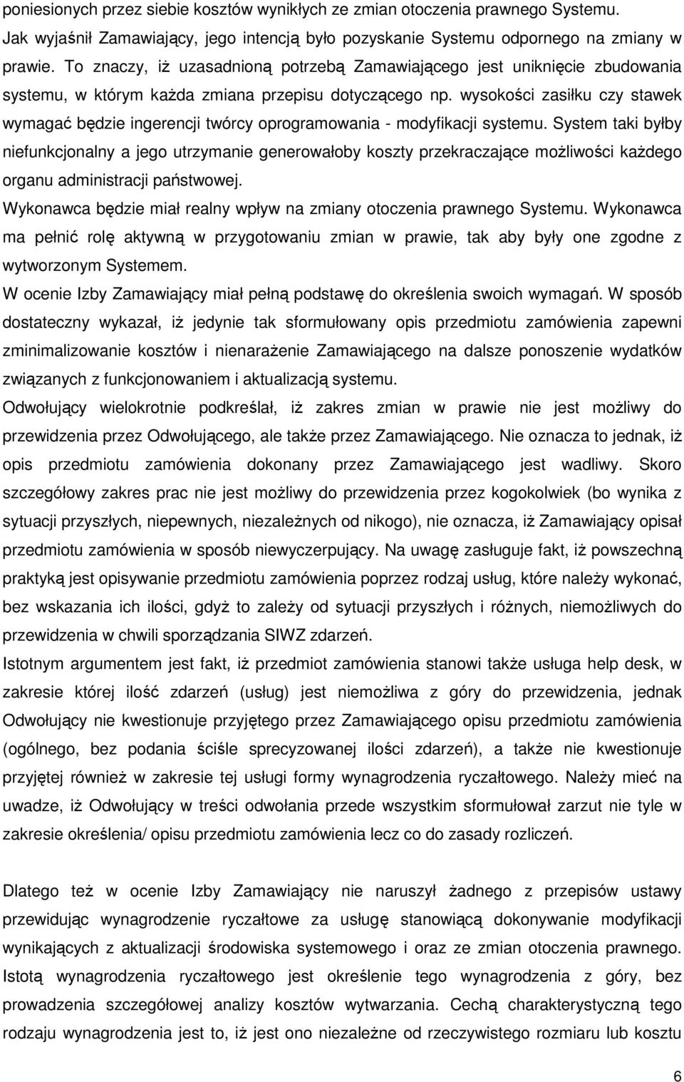 wysokości zasiłku czy stawek wymagać będzie ingerencji twórcy oprogramowania - modyfikacji systemu.