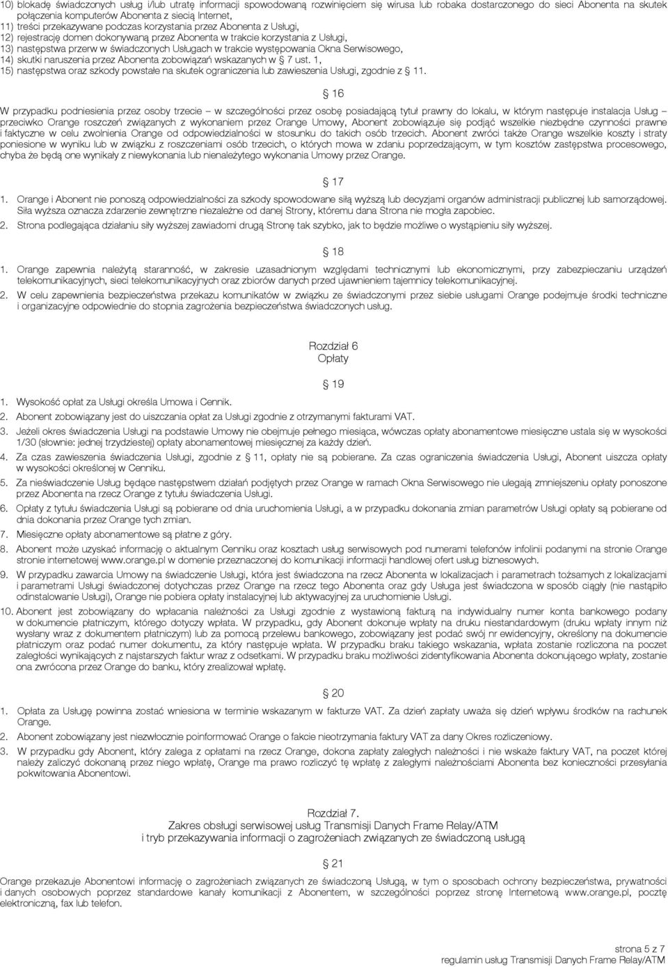 trakcie występowania Okna Serwisowego, 14) skutki naruszenia przez Abonenta zobowiązań wskazanych w 7 ust.