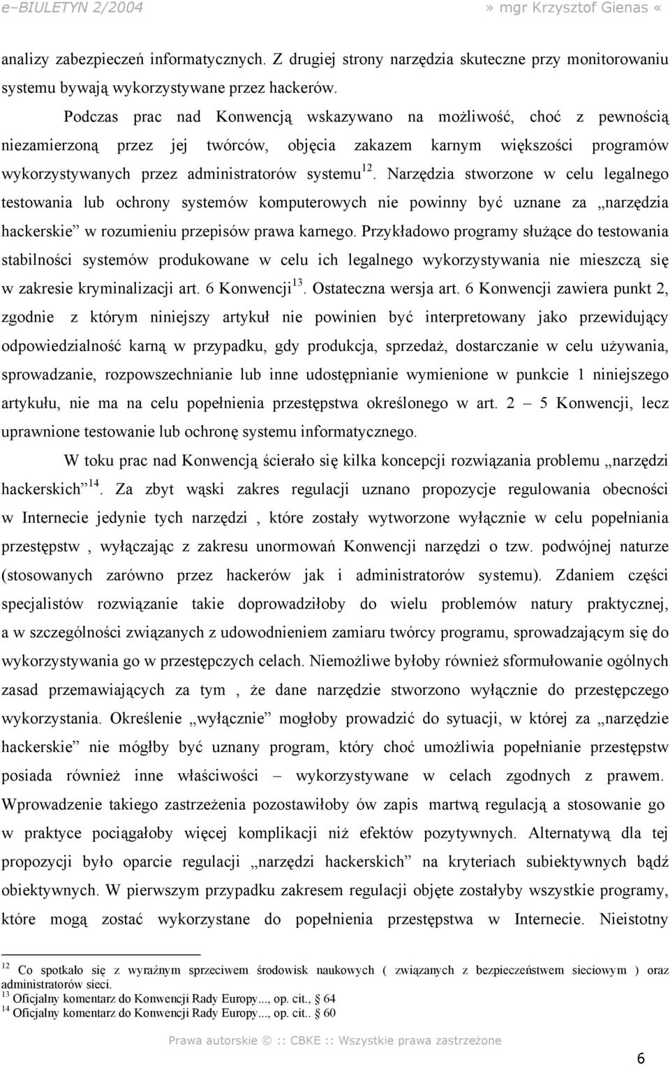 Narzędzia stworzone w celu legalnego testowania lub ochrony systemów komputerowych nie powinny być uznane za narzędzia hackerskie w rozumieniu przepisów prawa karnego.