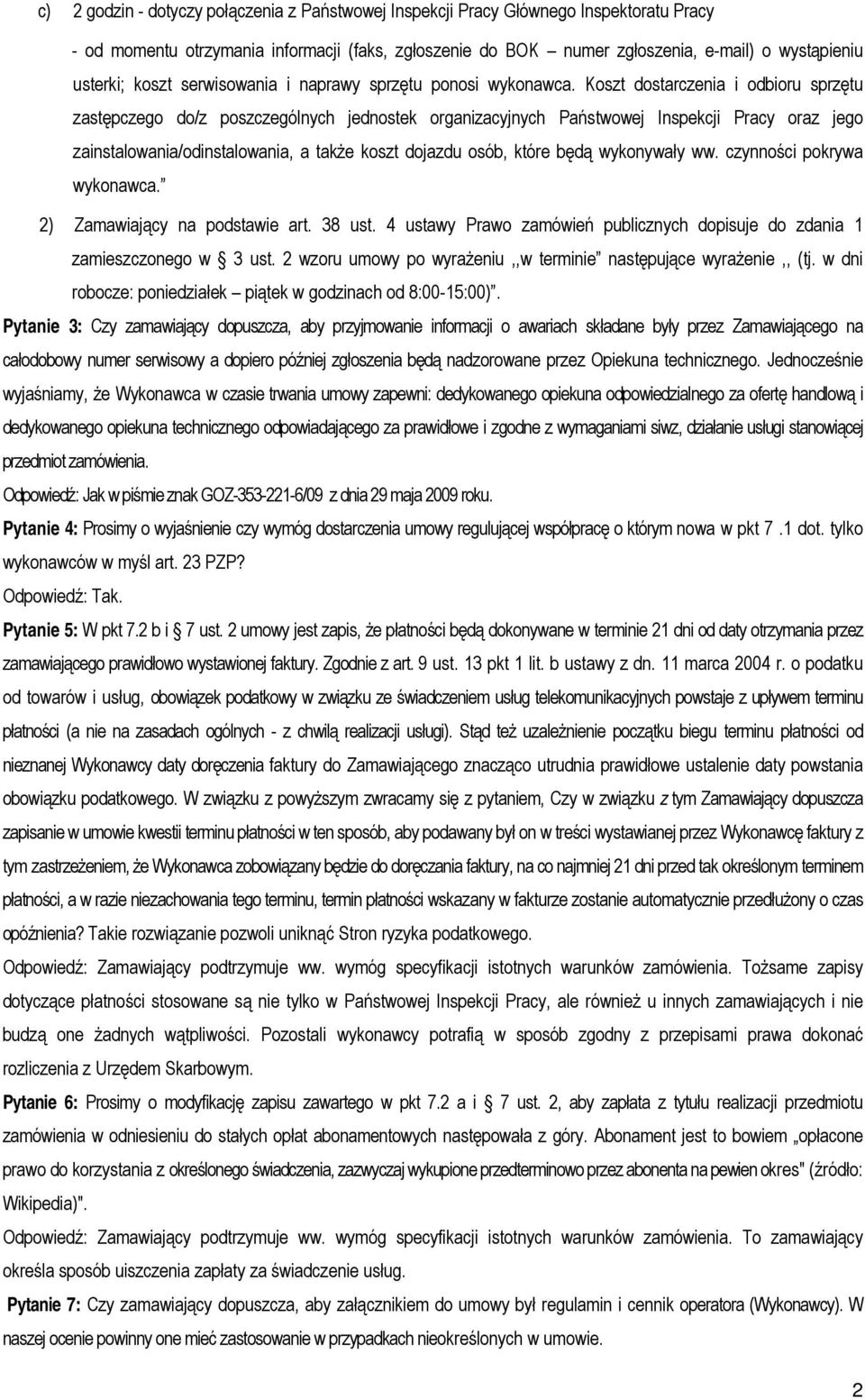 Koszt dostarczenia i odbioru sprzętu zastępczego do/z poszczególnych jednostek organizacyjnych Państwowej Inspekcji Pracy oraz jego zainstalowania/odinstalowania, a także koszt dojazdu osób, które