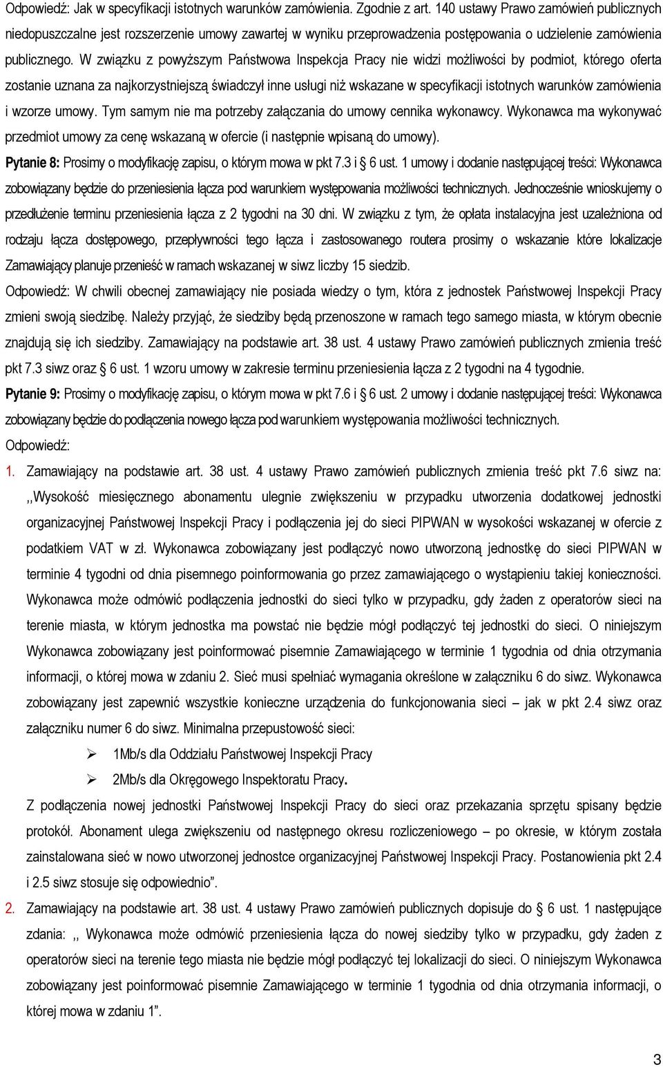 W związku z powyższym Państwowa Inspekcja Pracy nie widzi możliwości by podmiot, którego oferta zostanie uznana za najkorzystniejszą świadczył inne usługi niż wskazane w specyfikacji istotnych