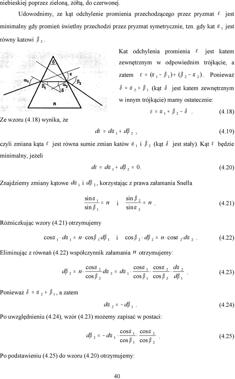 8) wyika, że δ + (kąt δ jet kate zewętrzy β w iy trójkącie) ay otateczie: dβ ε + β δ. (4.8) d ε d +, (4.9) czyli ziaa kąta ε jet rówa uie zia katów i β (kąt δ jet tały).