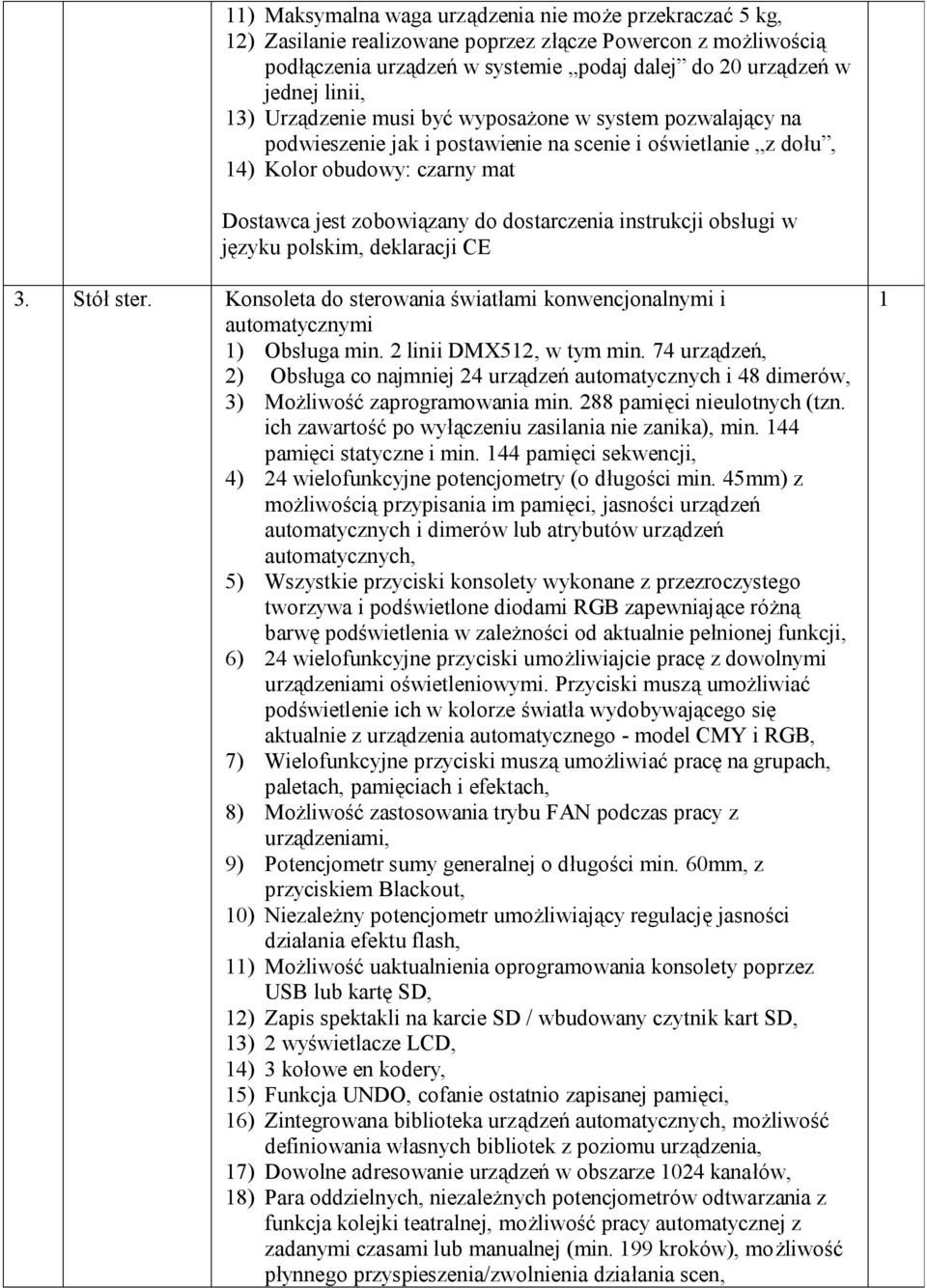 obsługi w języku polskim, deklaracji CE 3. Stół ster. Konsoleta do sterowania światłami konwencjonalnymi i automatycznymi ) Obsługa min. 2 linii DMX52, w tym min.