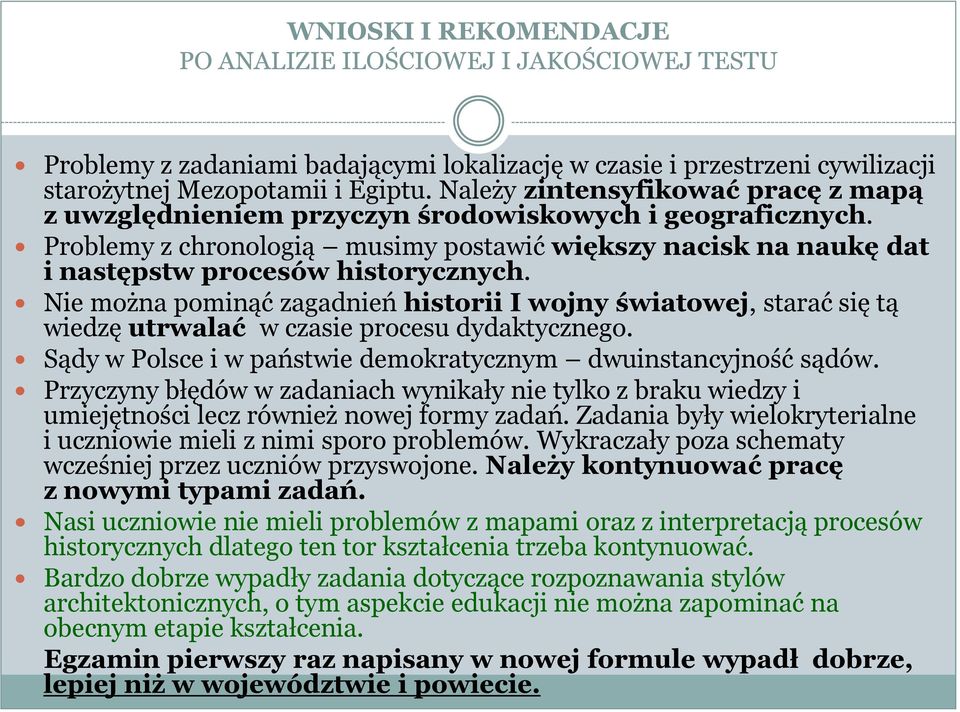 Nie można pominąć zagadnień historii I wojny światowej, starać się tą wiedzę utrwalać w czasie procesu dydaktycznego. Sądy w Polsce i w państwie demokratycznym dwuinstancyjność sądów.