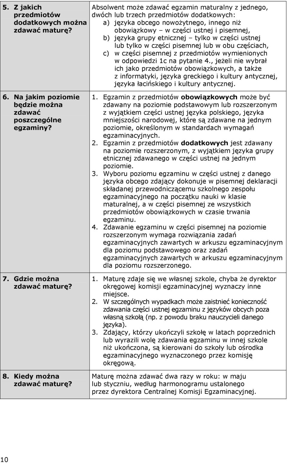 tylko w części ustnej lub tylko w części pisemnej lub w obu częściach, c) w części pisemnej z przedmiotów wymienionych w odpowiedzi c na pytanie 4.