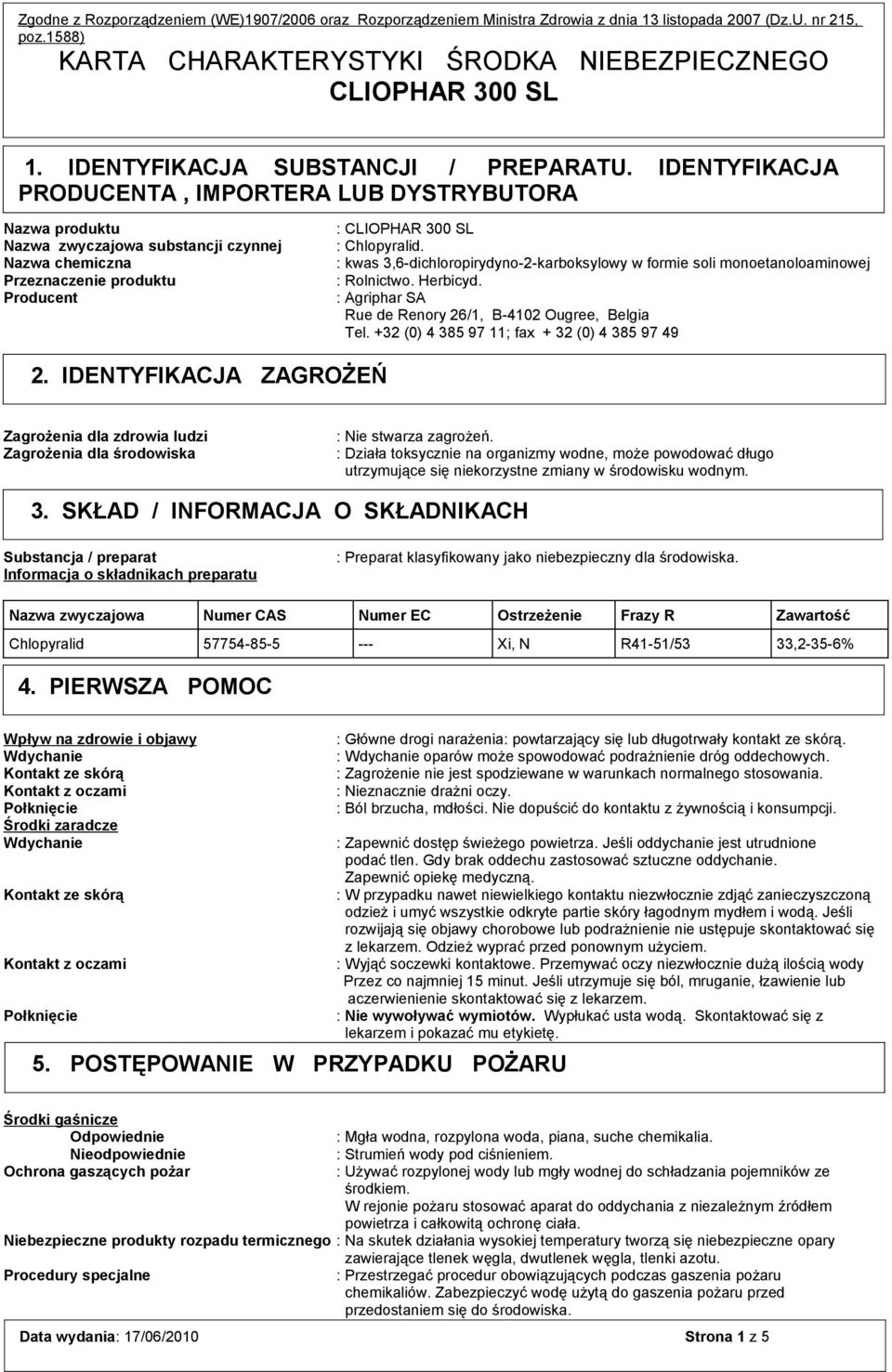 : kwas 3,6-dichloropirydyno-2-karboksylowy w formie soli monoetanoloaminowej : Rolnictwo. Herbicyd. : Agriphar SA Rue de Renory 26/1, B-4102 Ougree, Belgia Tel.