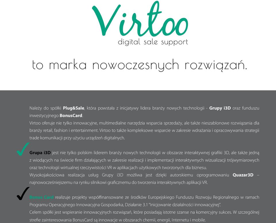 Virtoo to także kompleksowe wsparcie w zakresie wdrażania i opracowywania strategii trade komunikacji przy użyciu urządzeń digitalnych.
