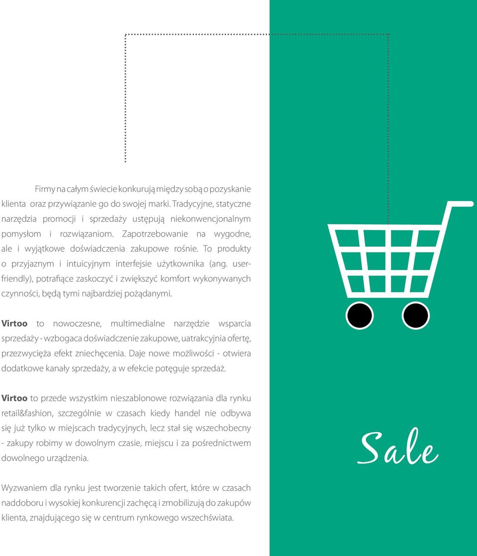To produkty o przyjaznym i intuicyjnym interfejsie użytkownika (ang. userfriendly), potrafiące zaskoczyć i zwiększyć komfort wykonywanych czynności, będą tymi najbardziej pożądanymi.