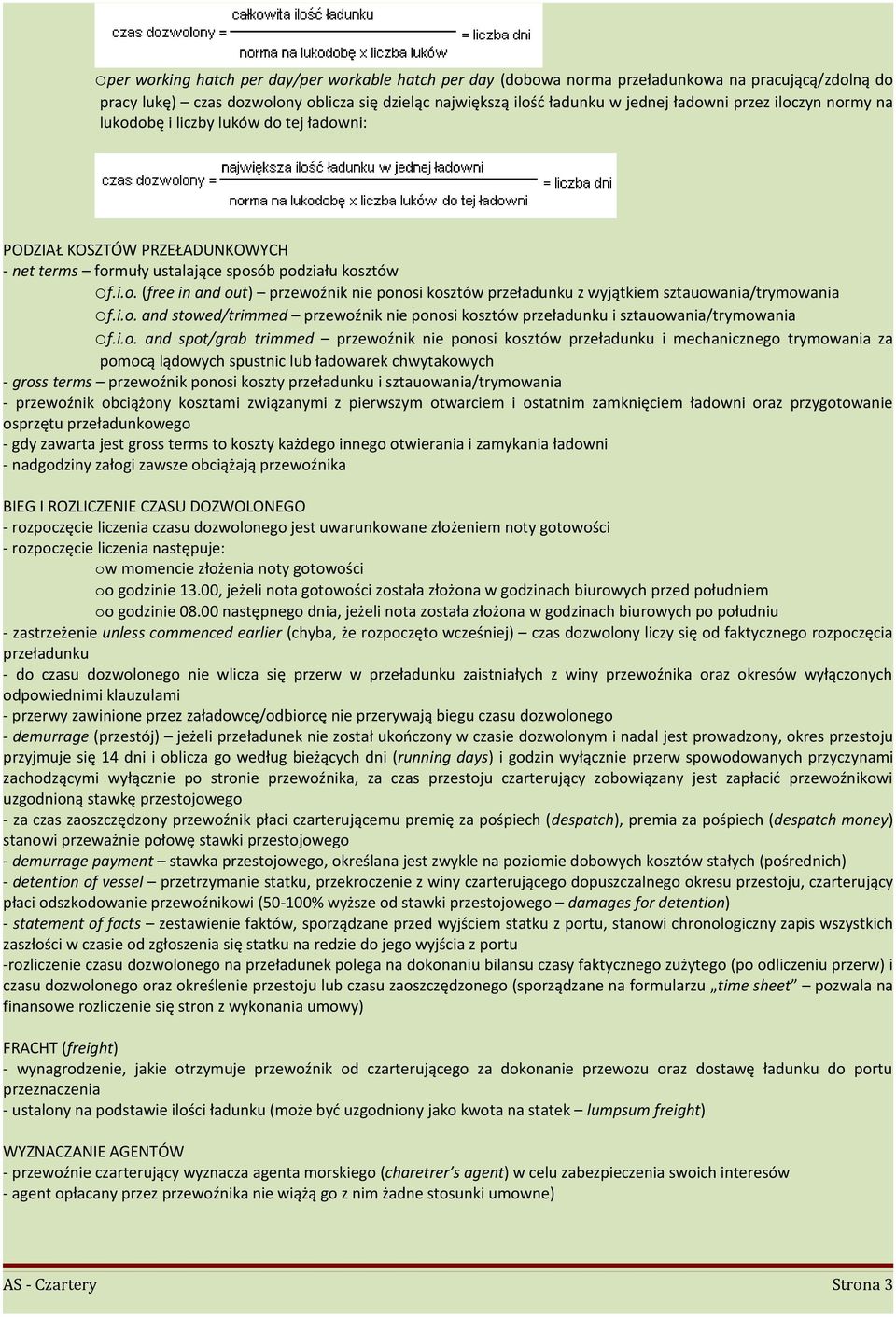 i.o. and stowed/trimmed przewoźnik nie ponosi kosztów przeładunku i sztauowania/trymowania of.i.o. and spot/grab trimmed przewoźnik nie ponosi kosztów przeładunku i mechanicznego trymowania za pomocą