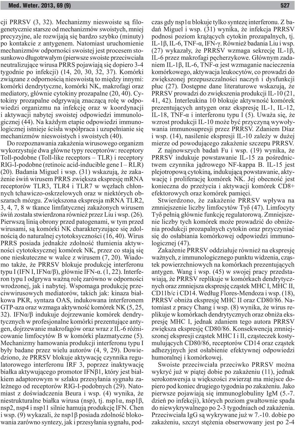 (14, 20, 30, 32, 37). Komórki zwi¹zane z odpornoœci¹ nieswoist¹ to miêdzy innymi: komórki dendrytyczne, komórki NK, makrofagi oraz mediatory, g³ównie cytokiny prozapalne (20, 40).