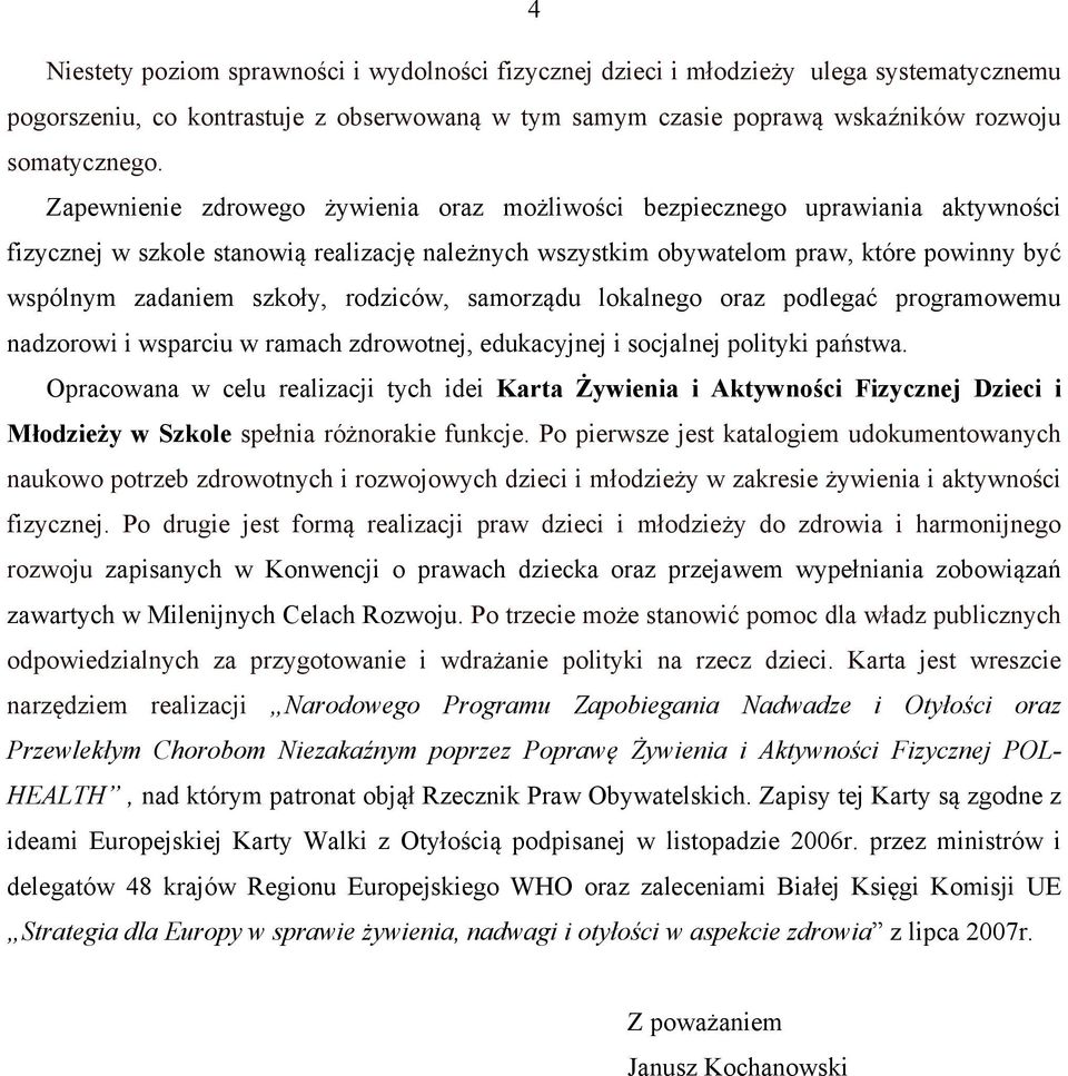 szkoły, rodziców, samorządu lokalnego oraz podlegać programowemu nadzorowi i wsparciu w ramach zdrowotnej, edukacyjnej i socjalnej polityki państwa.