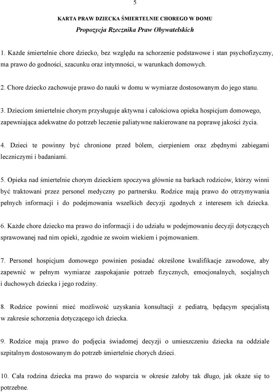 Chore dziecko zachowuje prawo do nauki w domu w wymiarze dostosowanym do jego stanu. 3.