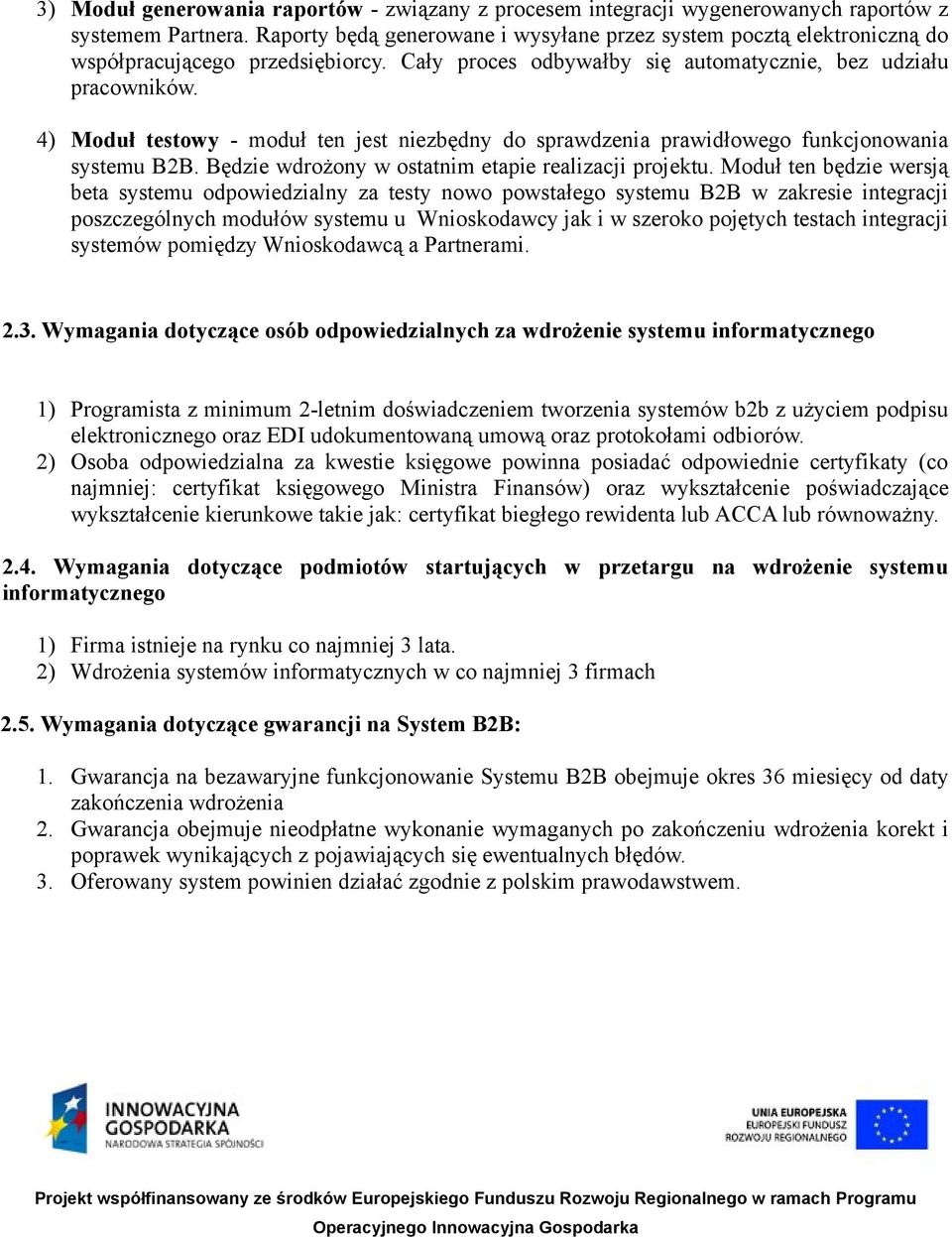 4) Moduł testowy - moduł ten jest niezbędny do sprawdzenia prawidłowego funkcjonowania systemu B2B. Będzie wdrożony w ostatnim etapie realizacji projektu.