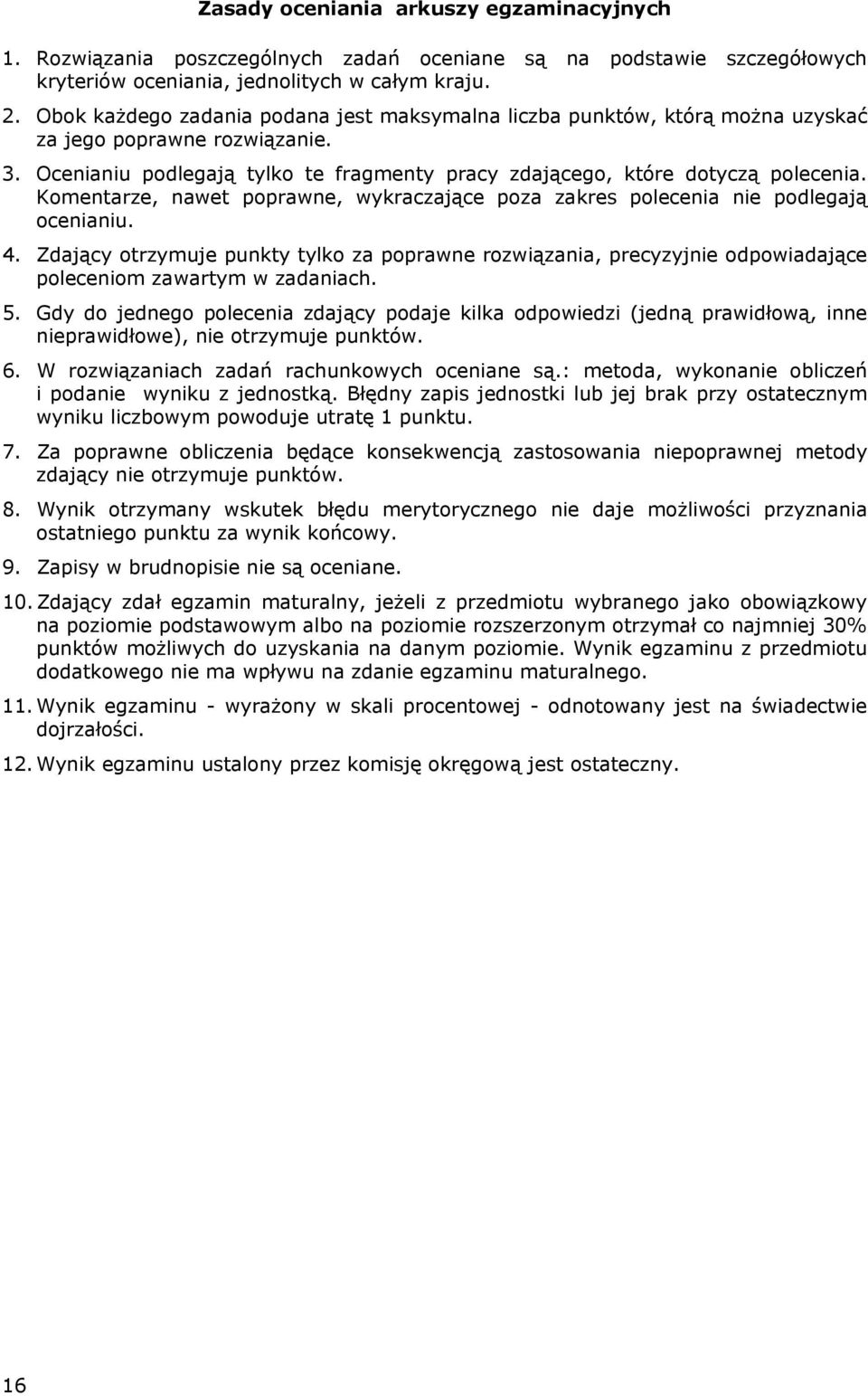 Komentarze, nawet poprawne, wykraczające poza zakres polecenia nie podlegają ocenianiu. 4.