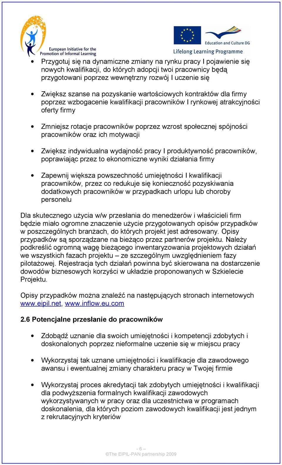 pracowników oraz ich motywacji Zwiększ indywidualna wydajność pracy I produktywność pracowników, poprawiając przez to ekonomiczne wyniki działania firmy Zapewnij większa powszechność umiejętności I