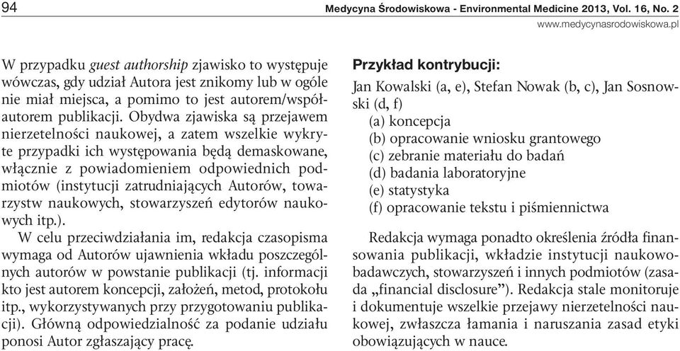 Obydwa zjawiska są przejawem nierzetelności naukowej, a zatem wszelkie wykryte przypadki ich występowania będą demaskowane, włącznie z powiadomieniem odpowiednich podmiotów (instytucji