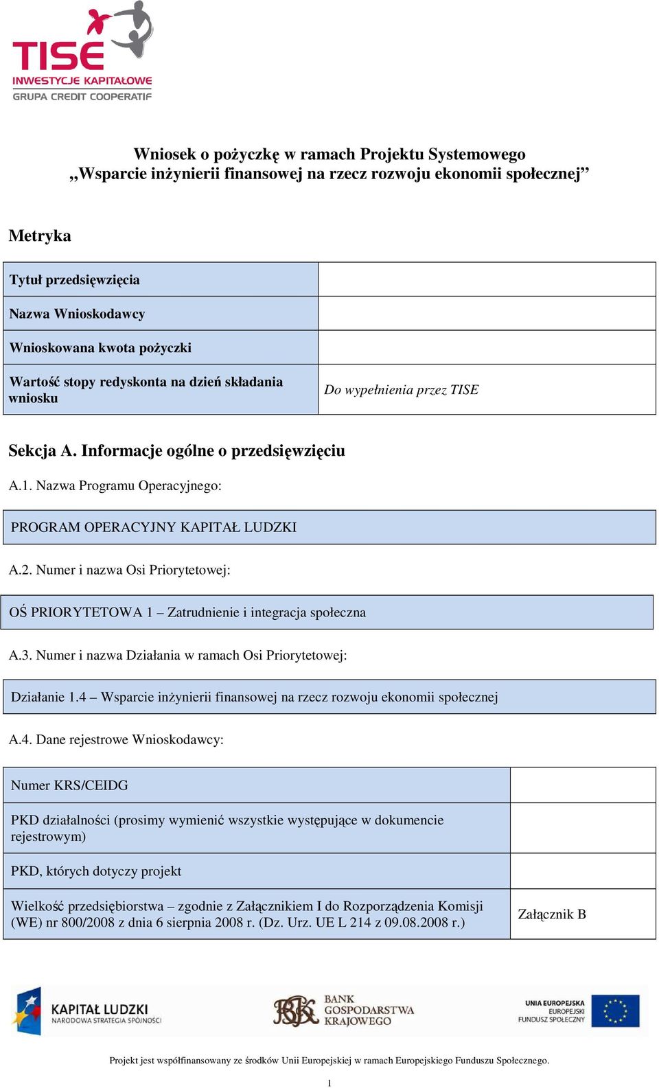 Numer i nazwa Osi Priorytetowej: OŚ PRIORYTETOWA 1 Zatrudnienie i integracja społeczna A.3. Numer i nazwa Działania w ramach Osi Priorytetowej: Działanie 1.