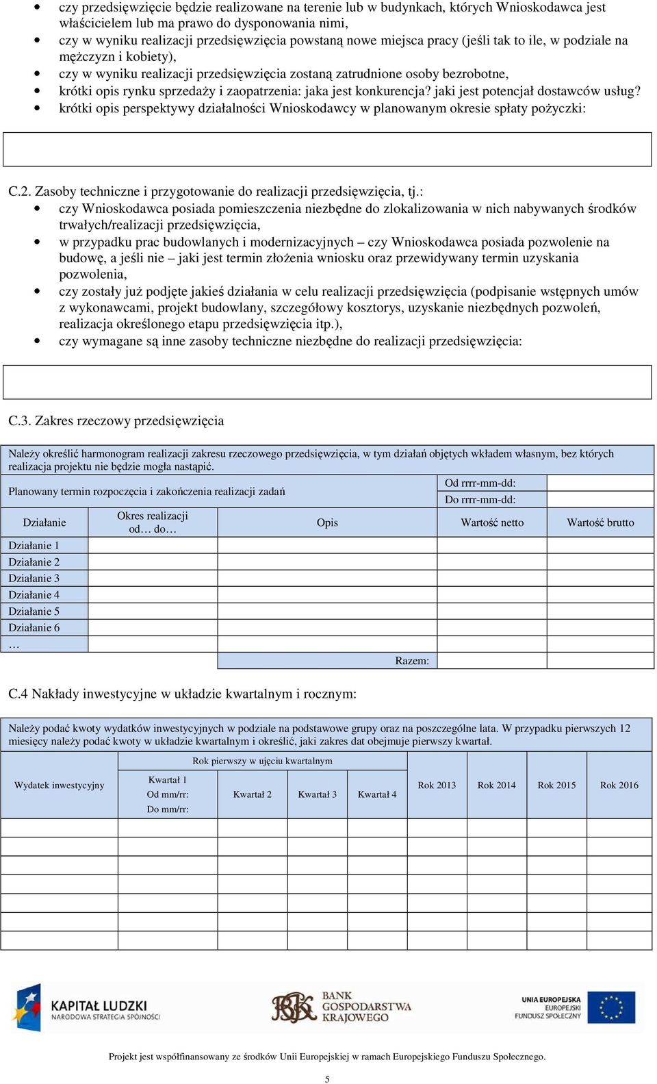 konkurencja? jaki jest potencjał dostawców usług? krótki opis perspektywy działalności Wnioskodawcy w planowanym okresie spłaty pożyczki: C.2.