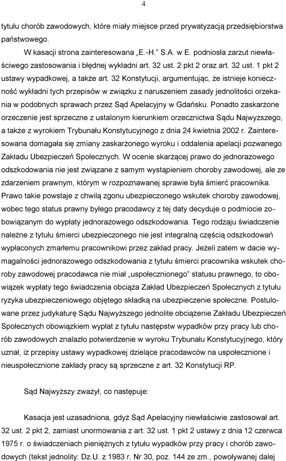 32 Konstytucji, argumentując, że istnieje konieczność wykładni tych przepisów w związku z naruszeniem zasady jednolitości orzekania w podobnych sprawach przez Sąd Apelacyjny w Gdańsku.