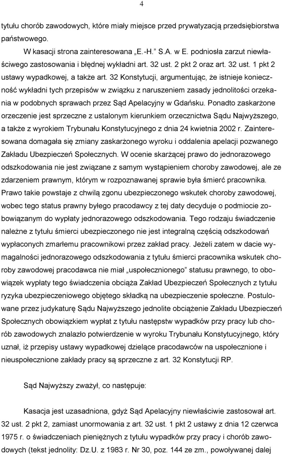 32 Konstytucji, argumentując, że istnieje konieczność wykładni tych przepisów w związku z naruszeniem zasady jednolitości orzekania w podobnych sprawach przez Sąd Apelacyjny w Gdańsku.
