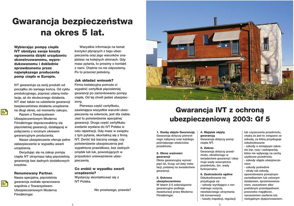 IVT gwarantuje za swój produkt od poczàtku do samego koƒca. Od cyklu produkcyjnego, poprzez udanà instalacj, a do skutecznego dzia ania.
