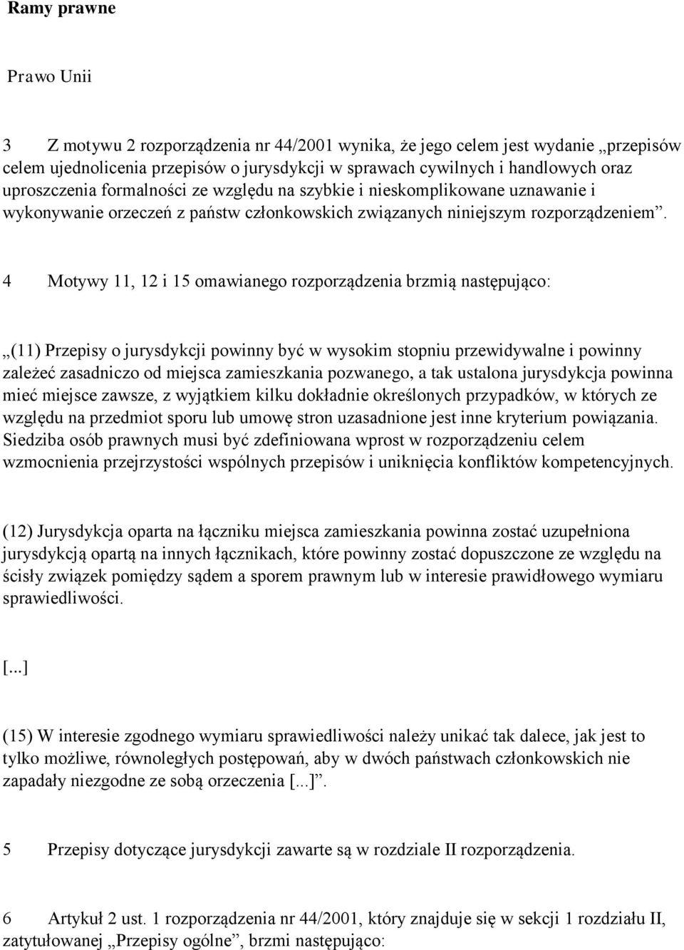 4 Motywy 11, 12 i 15 omawianego rozporządzenia brzmią następująco: (11) Przepisy o jurysdykcji powinny być w wysokim stopniu przewidywalne i powinny zależeć zasadniczo od miejsca zamieszkania