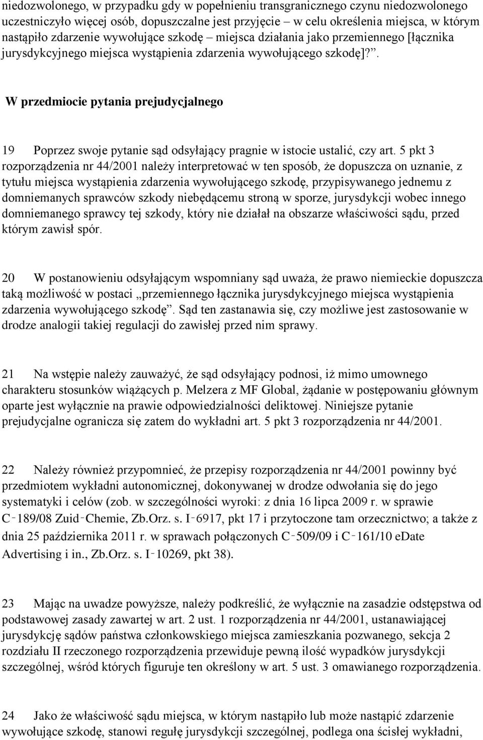 . W przedmiocie pytania prejudycjalnego 19 Poprzez swoje pytanie sąd odsyłający pragnie w istocie ustalić, czy art.