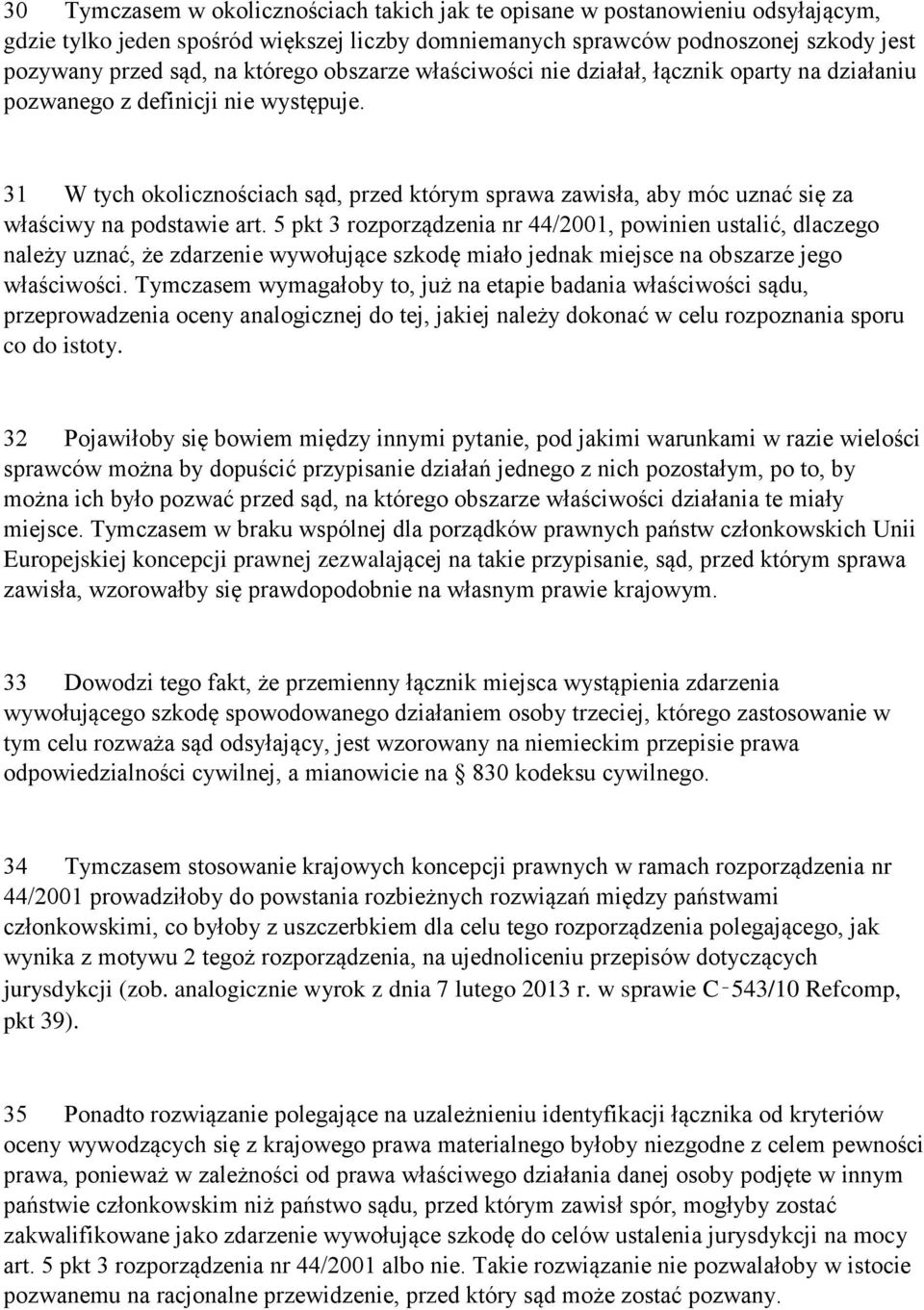 31 W tych okolicznościach sąd, przed którym sprawa zawisła, aby móc uznać się za właściwy na podstawie art.