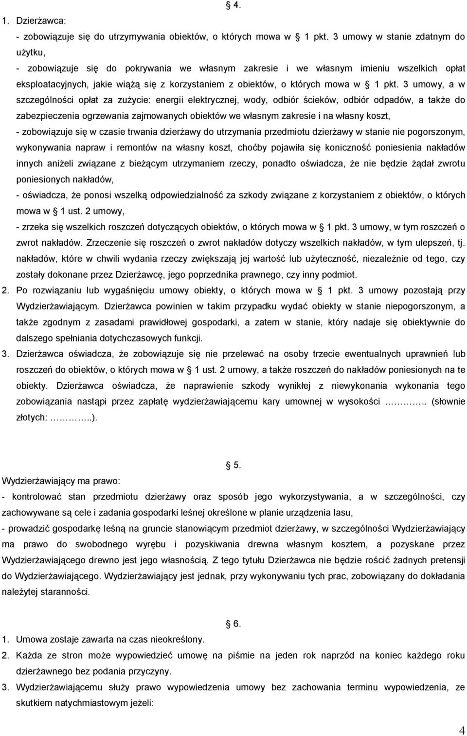 odpadówi a także do zabezpieczenia ogrzewania zajmowanóch obiektów we własnóm zakresie i na własnó koszti - zobowiązuje się w czasie trwania dzierżawó do utrzómania przedmiotu dzierżawó w stanie nie