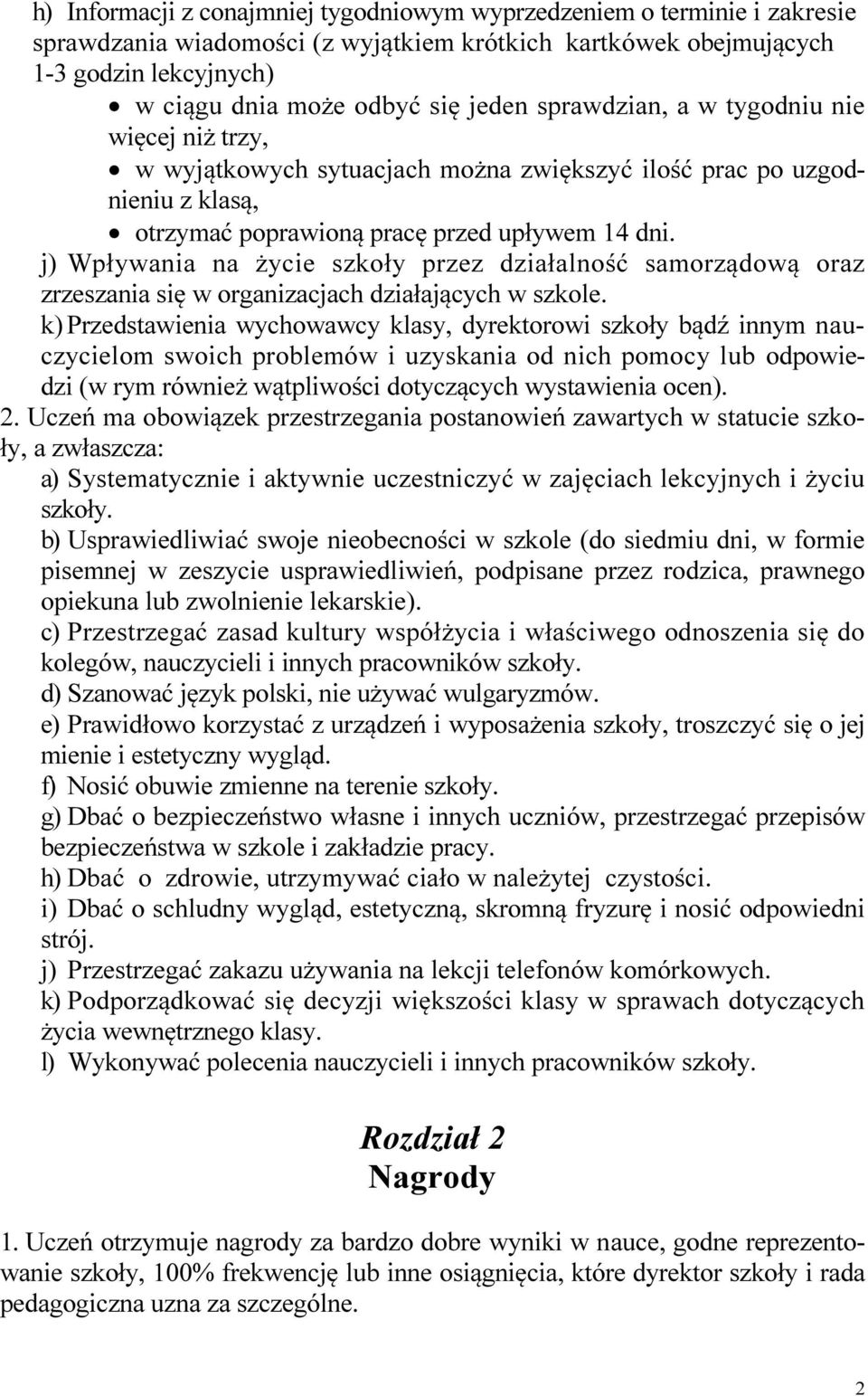 j) Wpływania na życie szkoły przez działalność samorządową oraz zrzeszania się w organizacjach działających w szkole.