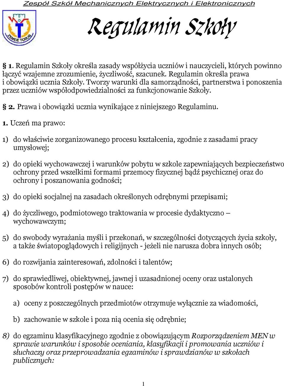 Tworzy warunki dla samorządności, partnerstwa i ponoszenia przez uczniów współodpowiedzialności za funkcjonowanie Szkoły. 2. Prawa i obowiązki ucznia wynikające z niniejszego Regulaminu. 1.