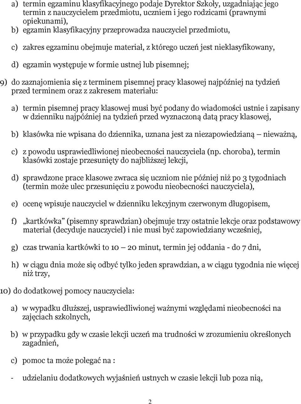 pracy klasowej najpóźniej na tydzień przed terminem oraz z zakresem materiału: a) termin pisemnej pracy klasowej musi być podany do wiadomości ustnie i zapisany w dzienniku najpóźniej na tydzień