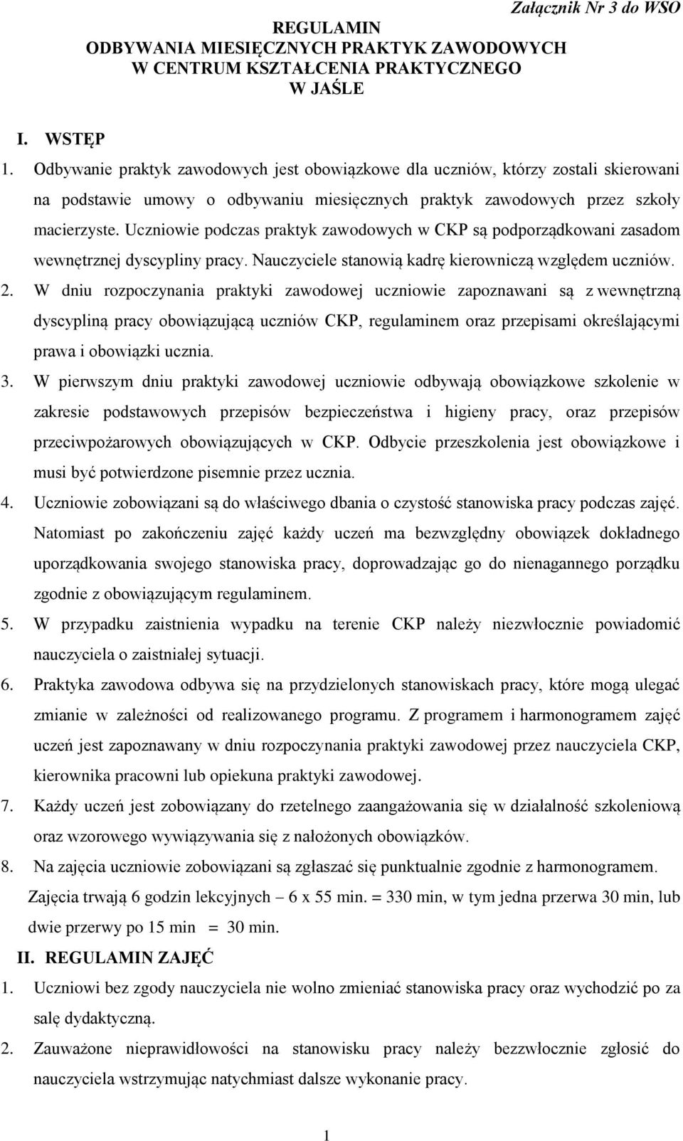 Uczniowie podczas praktyk zawodowych w CKP są podporządkowani zasadom wewnętrznej dyscypliny pracy. Nauczyciele stanowią kadrę kierowniczą względem uczniów. 2.