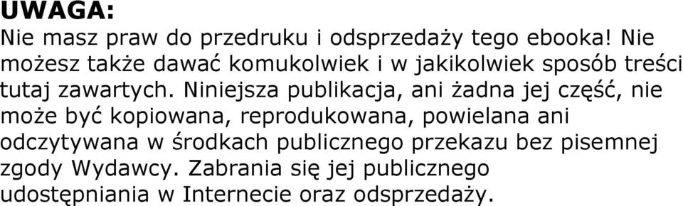 Niniejsza publikacja, ani żadna jej część, nie może być kopiowana, reprodukowana, powielana ani