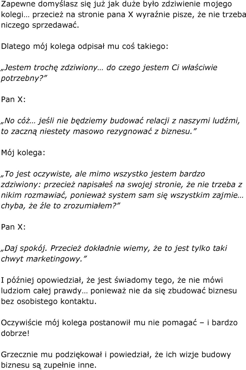 Pan X: No cóż jeśli nie będziemy budować relacji z naszymi ludźmi, to zaczną niestety masowo rezygnować z biznesu.