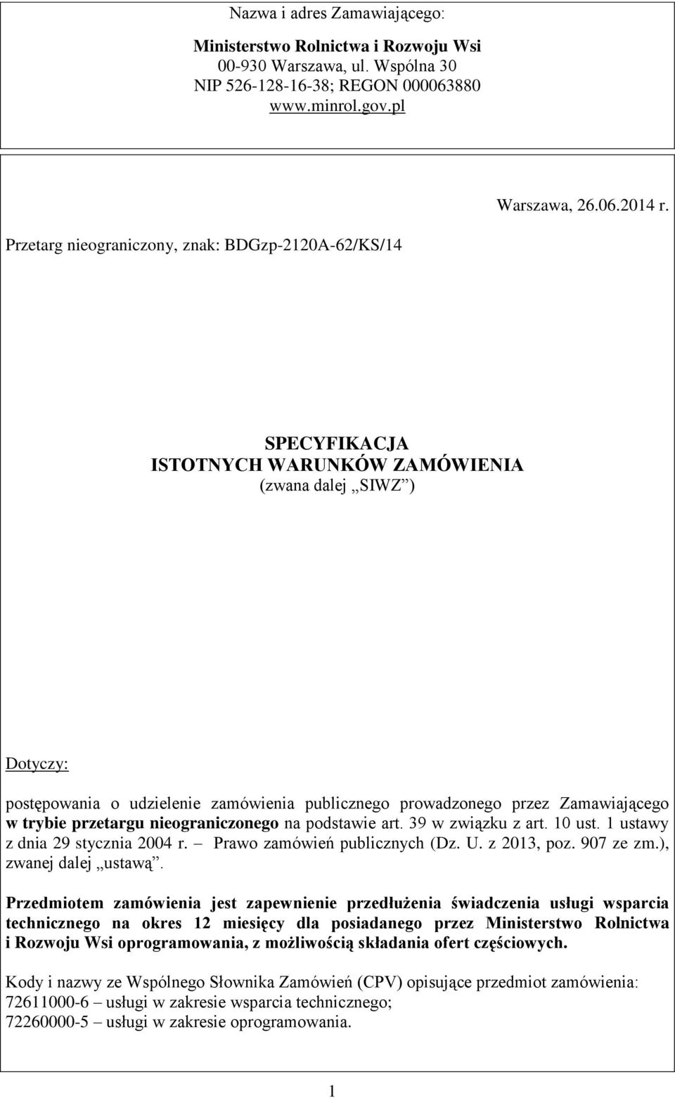 Zamawiającego w trybie przetargu nieograniczonego na podstawie art. 39 w związku z art. 10 ust. 1 ustawy z dnia 29 stycznia 2004 r. Prawo zamówień publicznych (Dz. U. z 2013, poz. 907 ze zm.