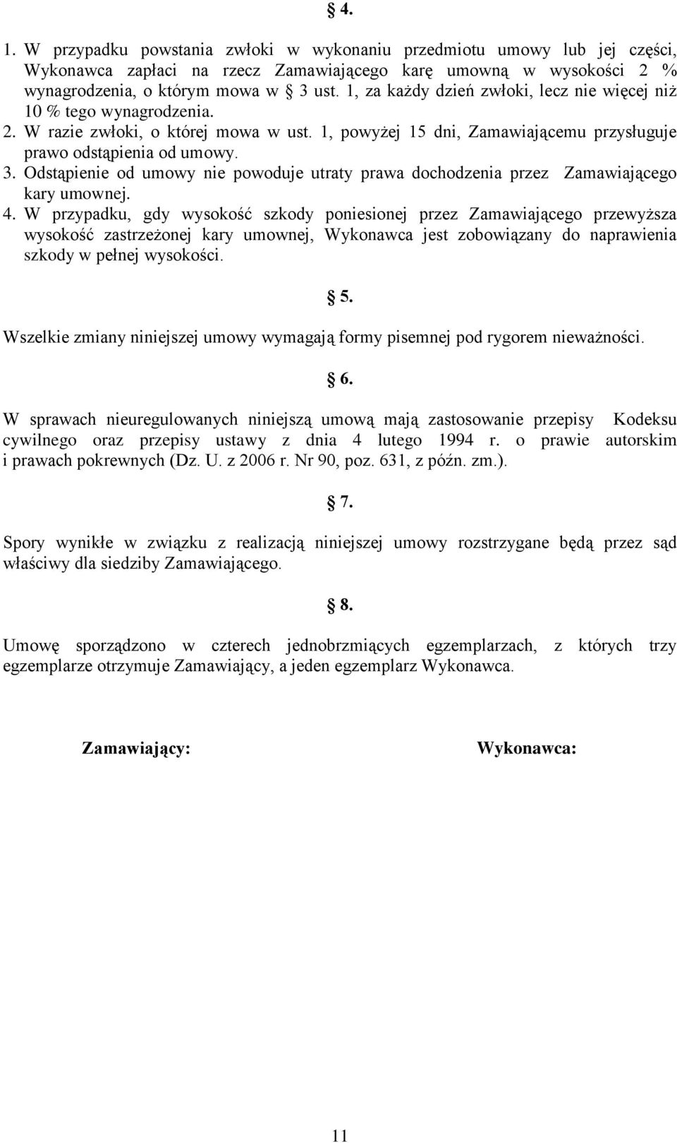 Odstąpienie od umowy nie powoduje utraty prawa dochodzenia przez Zamawiającego kary umownej. 4.