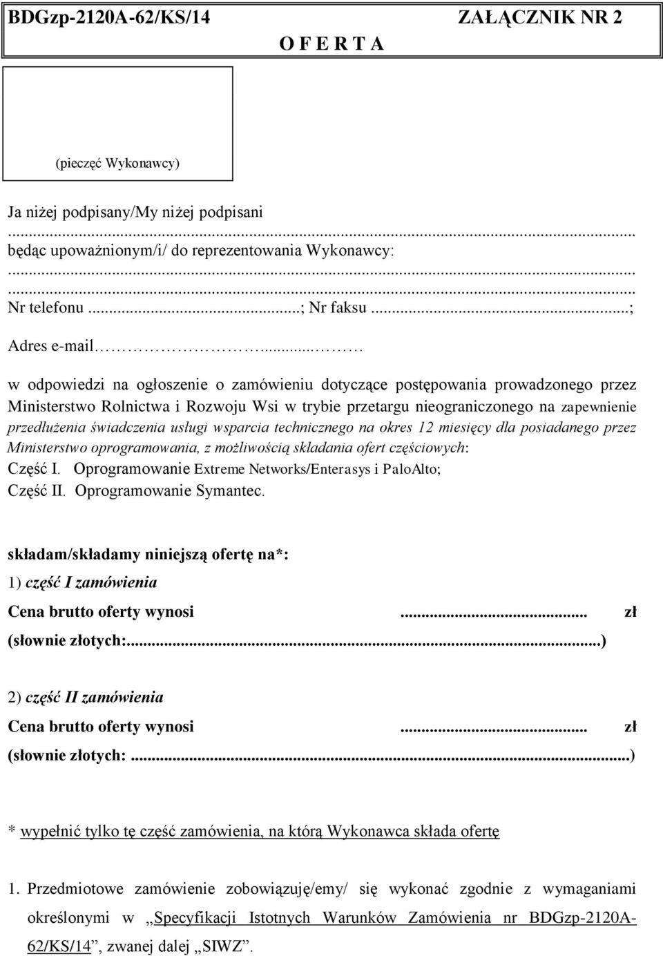 usługi wsparcia technicznego na okres 12 miesięcy dla posiadanego przez Ministerstwo oprogramowania, z możliwością składania ofert częściowych: Część I.