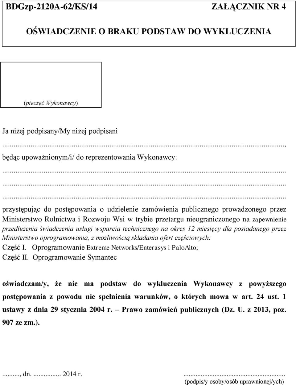 nieograniczonego na zapewnienie przedłużenia świadczenia usługi wsparcia technicznego na okres 12 miesięcy dla posiadanego przez Ministerstwo oprogramowania, z możliwością składania ofert