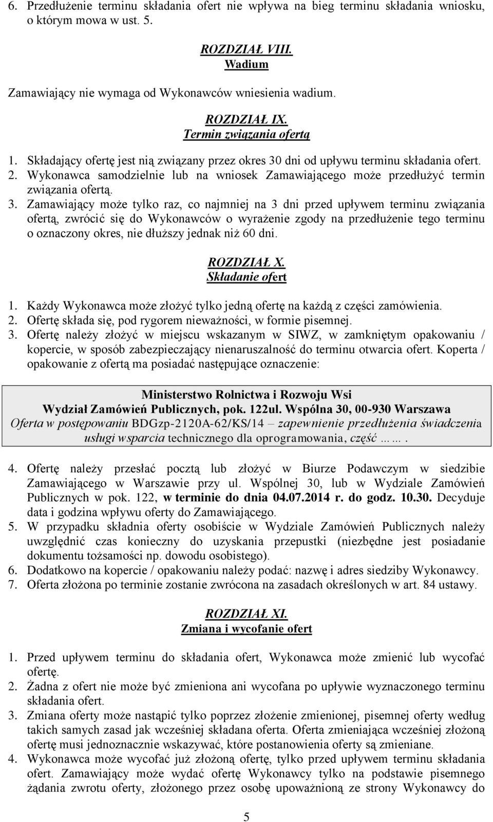 Wykonawca samodzielnie lub na wniosek Zamawiającego może przedłużyć termin związania ofertą. 3.