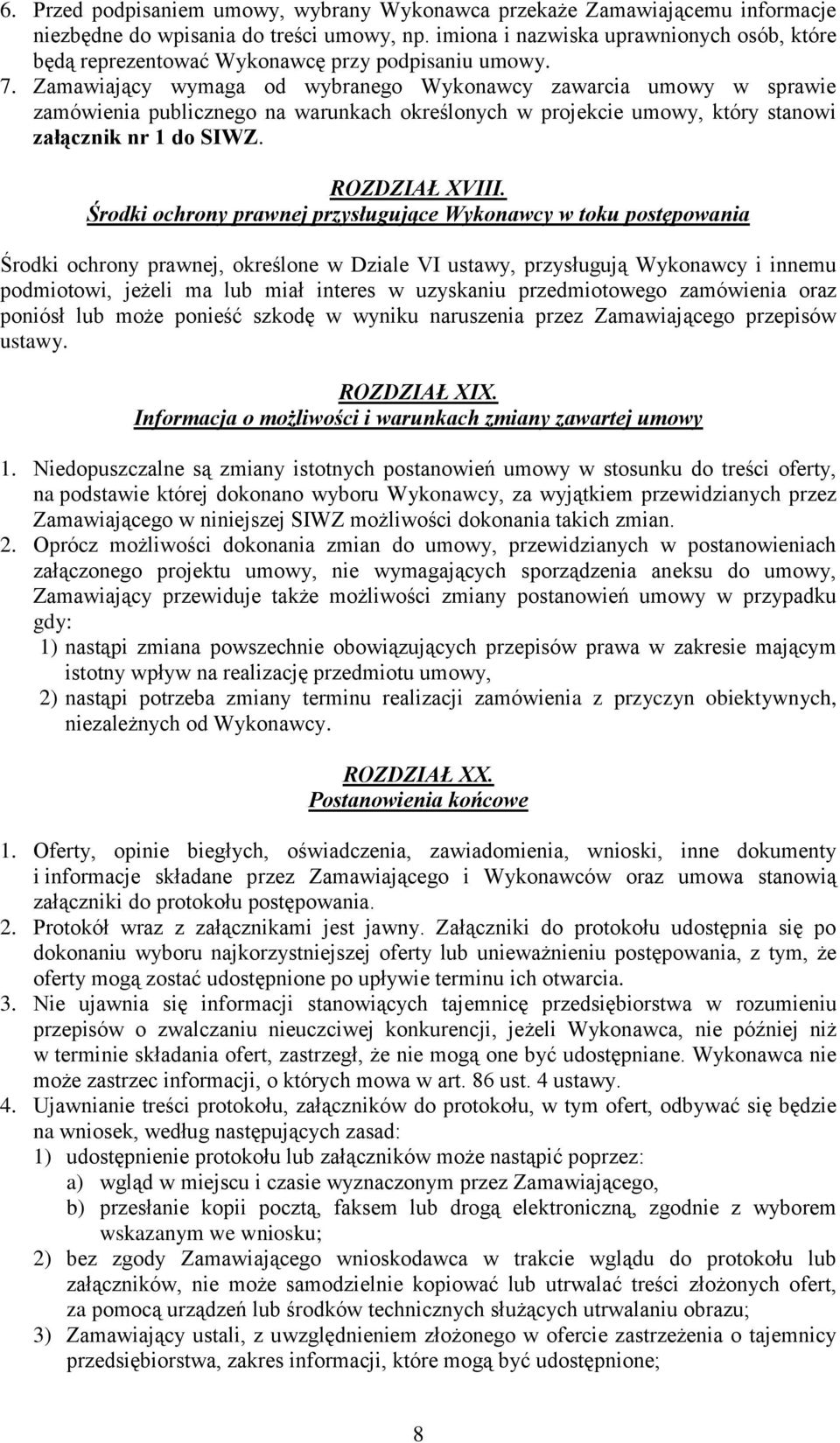 Zamawiający wymaga od wybranego Wykonawcy zawarcia umowy w sprawie zamówienia publicznego na warunkach określonych w projekcie umowy, który stanowi załącznik nr 1 do SIWZ. ROZDZIAŁ XVIII.