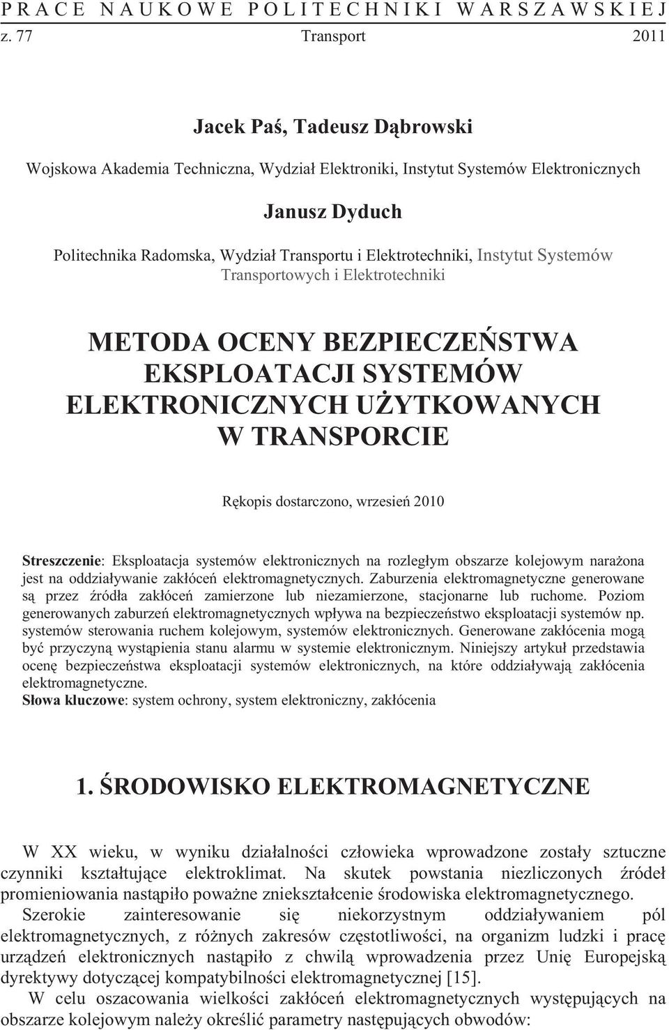 Sysemów Transporowych i Elekroechniki METODA OCENY EPIECESTWA EKSPLOATACJI SYSTEMÓW ELEKTRONICNYCH UYTKOWANYCH W TRANSPORCIE Rkopis dosarczono, wrzesie 00 Sreszczenie: Eksploaacja sysemów