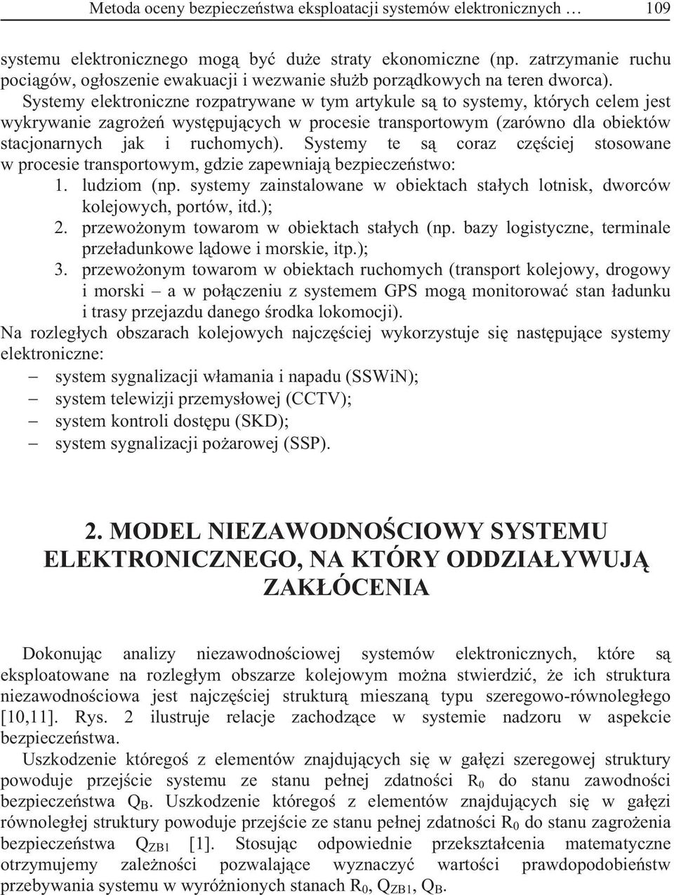 Sysemy elekroniczne rozparywane w ym arykule s o sysemy, kórych celem jes wykrywanie zagroe wyspujcych w procesie ransporowym zarówno dla obieków sacjonarnych jak i ruchomych.
