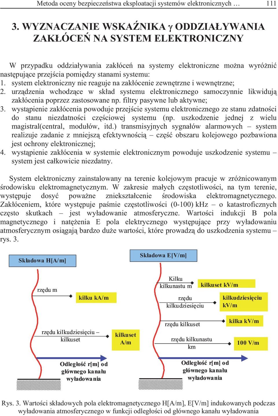 sysem elekroniczny nie reaguje na zakócenie zewnrzne i wewnrzne;. urzdzenia wchodzce w skad sysemu elekronicznego samoczynnie likwiduj zakócenia poprzez zasosowane np. filry pasywne lub akywne; 3.