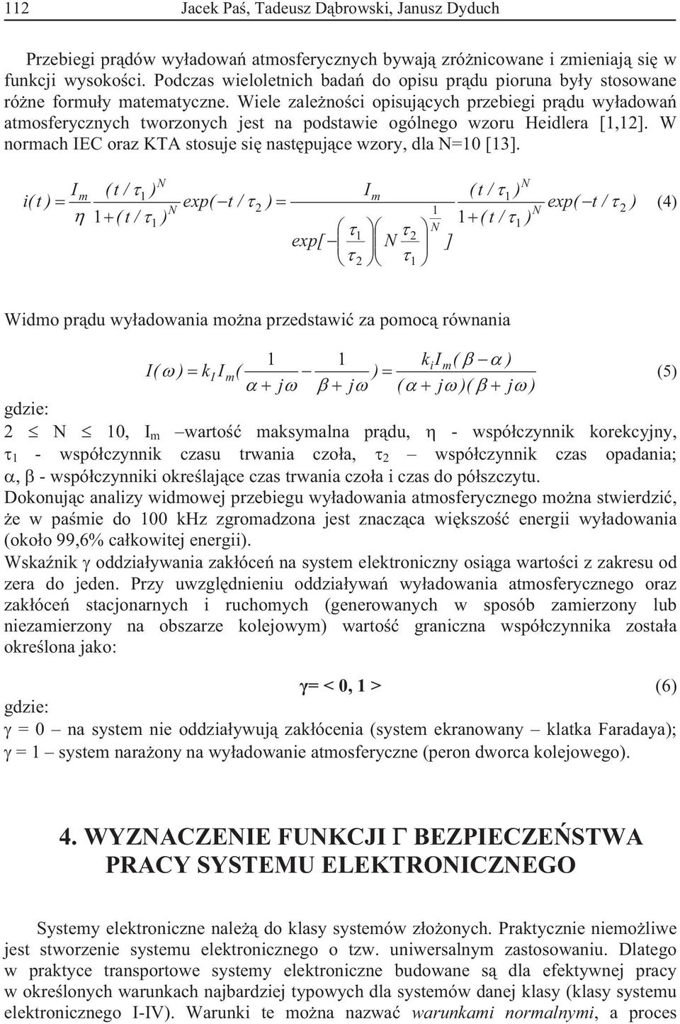 Wiele zalenoci opisujcych przebiegi prdu wyadowa amosferycznych worzonych jes na podsawie ogólnego wzoru Heidlera [,. W normach IEC oraz KTA sosuje si naspujce wzory, dla N=0 [3.